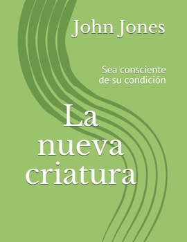 Paperback La nueva criatura: Sea consciente de su condición [Spanish] Book