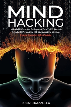 Paperback Mind Hacking: La Guida Pi? Completa Per Imparare Tutte Le Pi? Avanzate Tecniche Di Persuasione e Di Manipolazione Mentale. Incluse T [Italian] Book