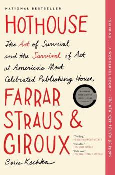 Paperback Hothouse: The Art of Survival and the Survival of Art at America's Most Celebrated Publishing House, Farrar, Straus and Giroux Book