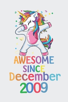 Awesome Since December 2009 Notebook Unicorn Dabbing, Birthday Unicorn, Cute Happy Birthday Dabbing Unicorn Birthday Gift: Lined Notebook / Journal Gift,, 120 Pages, 6 x 9 inches, Personal Diary, Pers