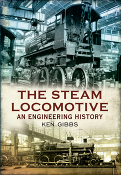 Paperback The Steam Locomotive: An Engineering History Book