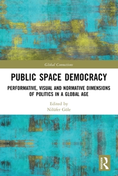 Paperback Public Space Democracy: Performative, Visual and Normative Dimensions of Politics in a Global Age Book