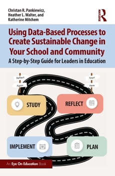Paperback Using Data-Based Processes to Create Sustainable Change in Your School and Community: A Step-by-Step Guide for Leaders in Education Book