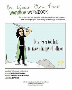Paperback Be Your Own Hero Warrior Workbook: for survivors, warriors, advocates, loved ones and supporters ready to move past pain and suffering and reclaim joy Book