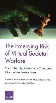 Paperback The Emerging Risk of Virtual Societal Warfare: Social Manipulation in a Changing Information Environment Book