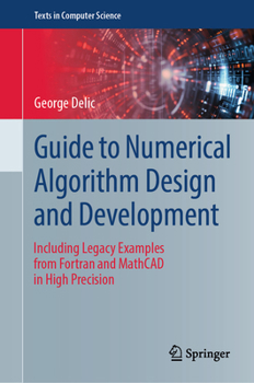 Hardcover Guide to Numerical Algorithm Design and Development: Including Legacy Examples from FORTRAN and MathCAD in High Precision Book