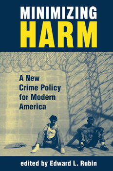 Hardcover Minimizing Harm: A New Crime Policy For Modern America Book