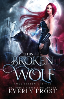 This Broken Wolf - Book #2 of the Soul Bitten Shifter