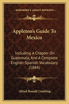Appleton's Guide to Mexico Including a Chapter on Guatemala and an English-Spanish Vocabulary