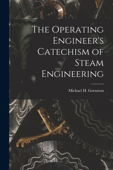 Paperback The Operating Engineer's Catechism of Steam Engineering Book