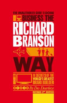 Paperback The Unauthorized Guide to Doing Business the Richard Branson Way: 10 Secrets of the World's Greatest Brand Builder Book