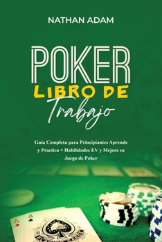 Paperback Poker Libro de Trabajo: Guía Completa para Principiantes Aprende y Practica + Habilidades EV y Mejore su Juego de Poker [Spanish] Book