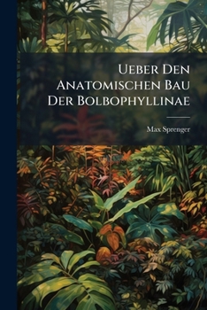 Paperback Ueber Den Anatomischen Bau Der Bolbophyllinae [German] Book