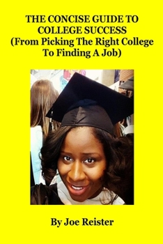 Paperback The Concise Guide To College Success: (From Picking The Right College To Finding A Job) Book