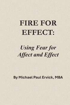 Fire for Effect: Using Fear for Affect and Effect