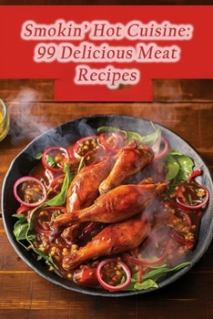 Paperback Smokin' Hot Cuisine: 99 Delicious Meat Recipes Book