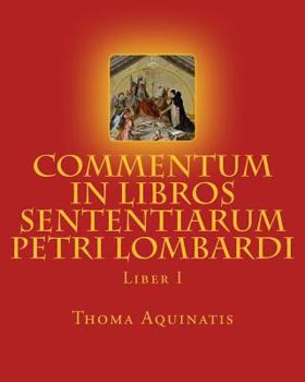 Paperback Commentum in Libros Sententiarum Petri Lombardi: Liber I [Latin] Book