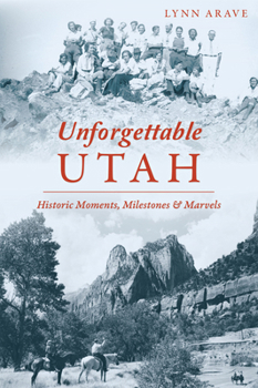 Paperback Unforgettable Utah: Historic Moments, Milestones and Marvels Book