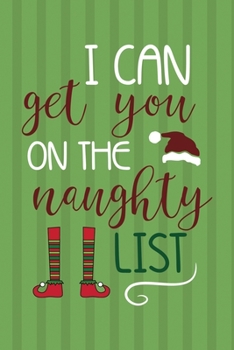 I Can Get You On The Naughty List: Notebook Journal Composition Blank Lined Diary Notepad 120 Pages Paperback Green Paper Santa