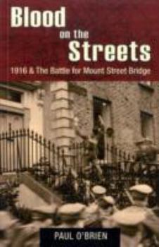 Paperback Blood on the Streets: 1916 & the Battle for Mount Street Bridge Book