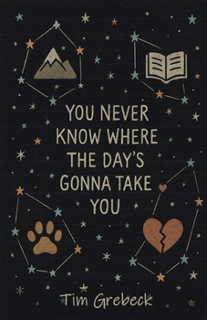Paperback You Never Know Where the Day's Gonna Take You Book