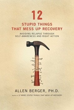 Paperback 12 Stupid Things That Mess Up Recovery: Avoiding Relapse Through Self-Awareness and Right Action Book
