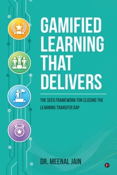 Paperback Gamified Learning That Delivers: The SEED Framework for Closing the Learning Transfer Gap Book