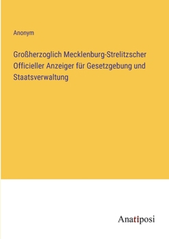 Paperback Großherzoglich Mecklenburg-Strelitzscher Officieller Anzeiger für Gesetzgebung und Staatsverwaltung [German] Book