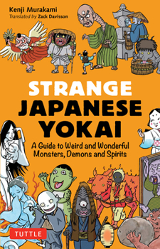 Paperback Strange Japanese Yokai: A Guide to Weird and Wonderful Monsters, Demons and Spirits Book
