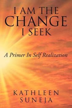 Paperback I Am the Change I Seek: A Primer in Self Realization Book