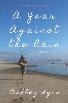 A Year Against the Rain: Lessons Learned Living Off-Grid on the Oregon Coast