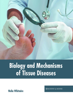 Biology and Mechanisms of Tissue Diseases