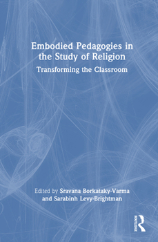 Hardcover Embodied Pedagogies in the Study of Religion: Transforming the Classroom Book