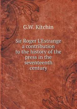 Paperback Sir Roger L'Estrange a contribution to the history of the press in the seventeenth century Book