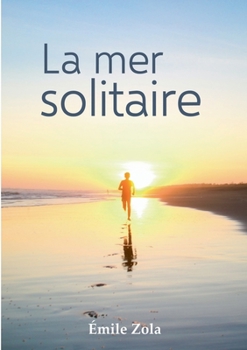 Paperback La mer solitaire: L'Oeuvre inédite d'Émile Zola (Édition Grand Format) [French] Book
