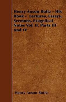 Paperback Henry Anson Buttz - His Book - Lectures, Essays, Sermons, Exegetical Notes Vol. II. Parts III And IV Book