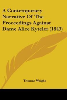 Paperback A Contemporary Narrative Of The Proceedings Against Dame Alice Kyteler (1843) Book