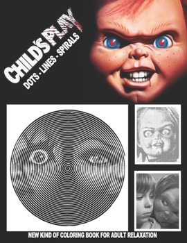 Paperback Child's Play Dots Lines Spirals: The BEST HORROR Coloring Book for Any Fan!!! Book