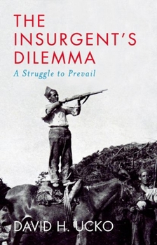 Hardcover The Insurgent's Dilemma: A Struggle to Prevail Book