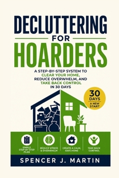Paperback Decluttering for Hoarders: A Step-by-Step System to Clear Your Home, Reduce Overwhelm, and Take Back Control in 30 Days Book