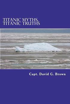 Paperback Titanic Myths, Titanic Truths: How A Series of Errors Caused History's Most Famous Maritime Disaster Book