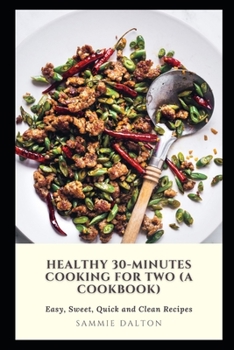 Healthy 30-Minutes Cooking for Two (A Cookbook): Eаѕу, Sweet, Quісk and Clеаn Rесіреѕ