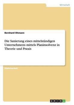 Paperback Die Sanierung eines mittelständigen Unternehmens mittels Planinsolvenz in Theorie und Praxis [German] Book