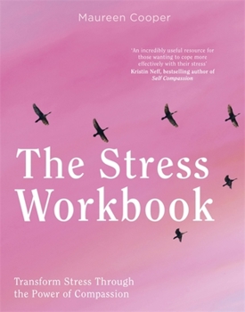 Paperback The Stress Workbook: Transform Stress Through the Power of Compassion Book