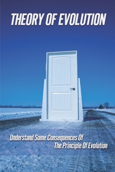 Paperback Theory Of Evolution: Understand Some Consequences Of The Principle Of Evolution: Information About Evolution Of Mankind Book