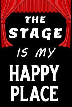 Paperback The Stage Is My Happy Place: Blank Lined Journal Notebook, Funny Performing Arts Journal Notebook, Ruled, Writing Book, Journal for a Performer, Mu Book