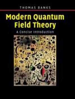 Hardcover Modern Quantum Field Theory: A Concise Introduction Book