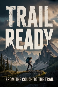 Trail Ready: From the Couch to the Trail (Becoming Trail Ready)