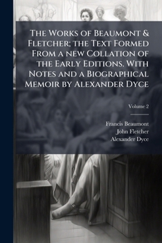 The Works of Beaumont and Fletcher: The Text Formed from a New Collation of the Early Editions, Volume 2