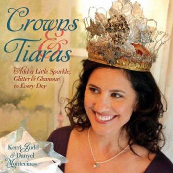 Paperback Crowns & Tiaras: Add a Little Sparkle, Glitter & Glamour to Every Day Book